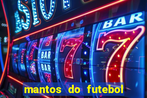 mantos do futebol jogos de hoje na tv